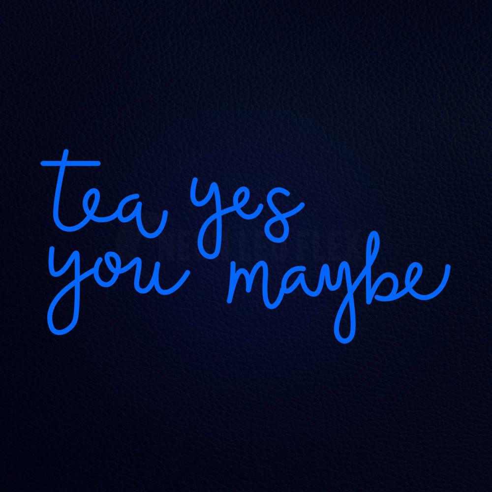 Tea Yes You Maybe 37" x 20" LED Neon Sign