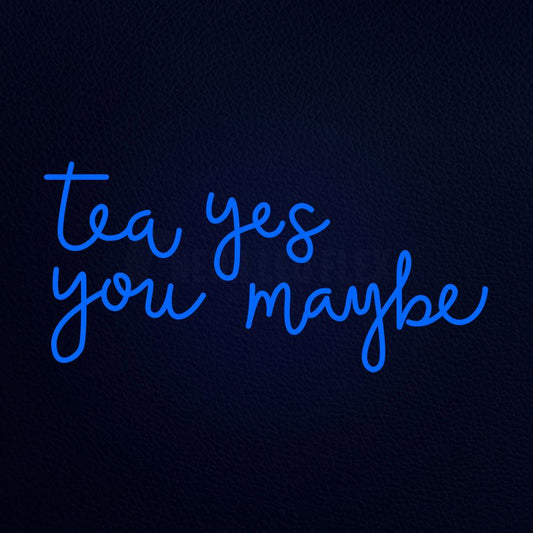 Tea Yes You Maybe 37" x 20" LED Neon Sign