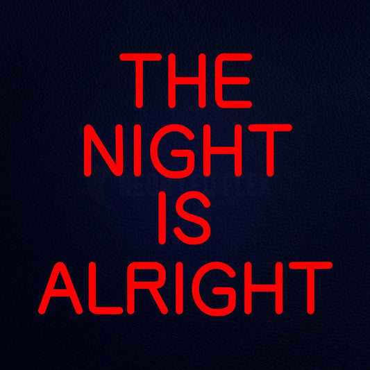 The Night is Alright 18" x 16" LED Neon Sign