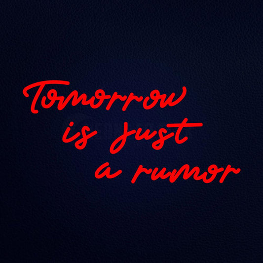 Tomorrow is Just a Rumor 24" x 12" LED Neon Sign