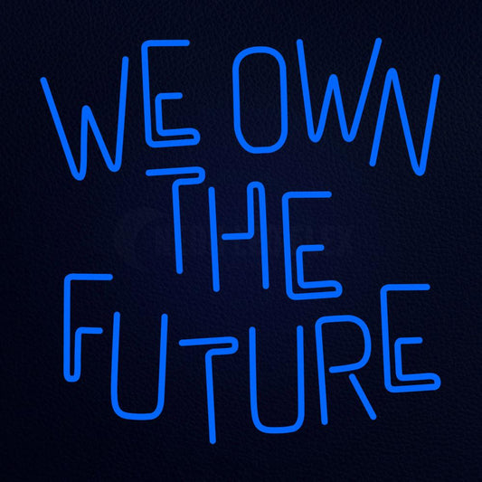We Own the Future 24" x 24" LED Neon Sign