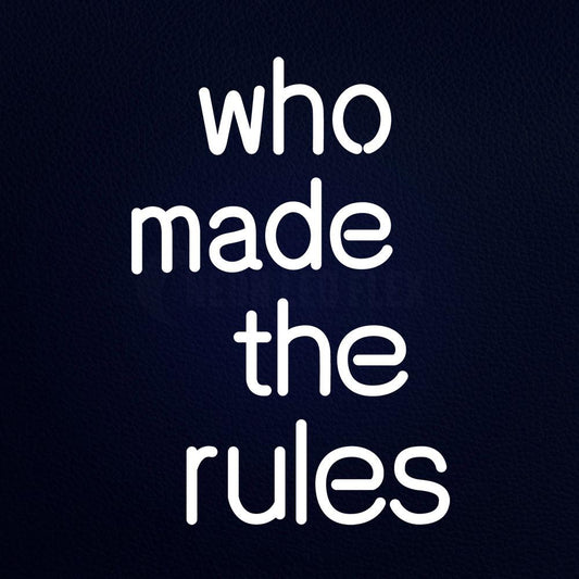 Who Made the Rules 14" x 19" LED Neon Sign