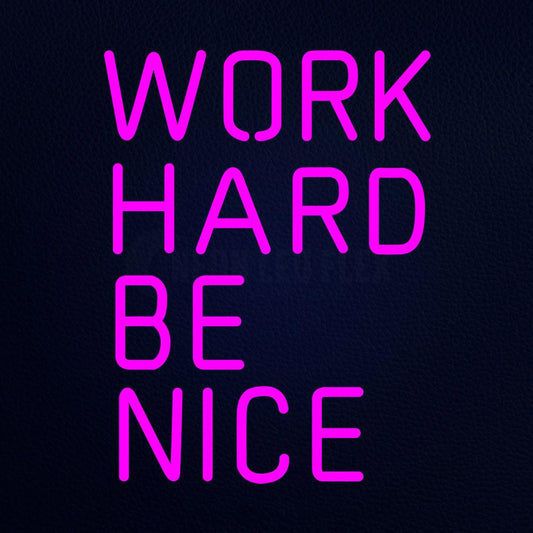 Work Hard Be Nice 15" x 19" LED Neon Sign