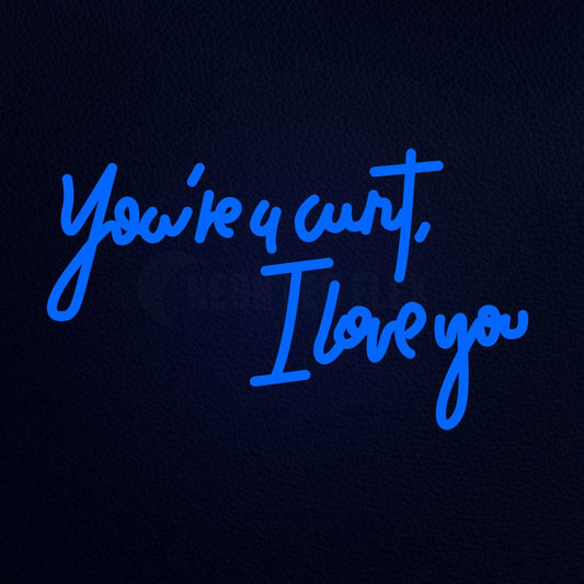 You Are a Cunt I Love You 19" x 12" LED Neon Sign