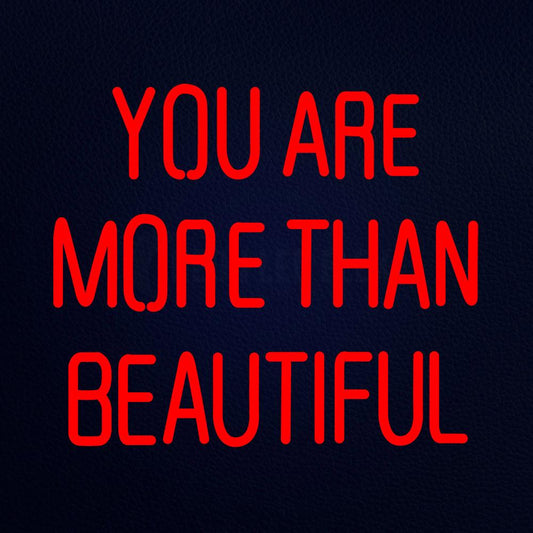 You Are More Than Beautiful 18" x 16" LED Neon Sign
