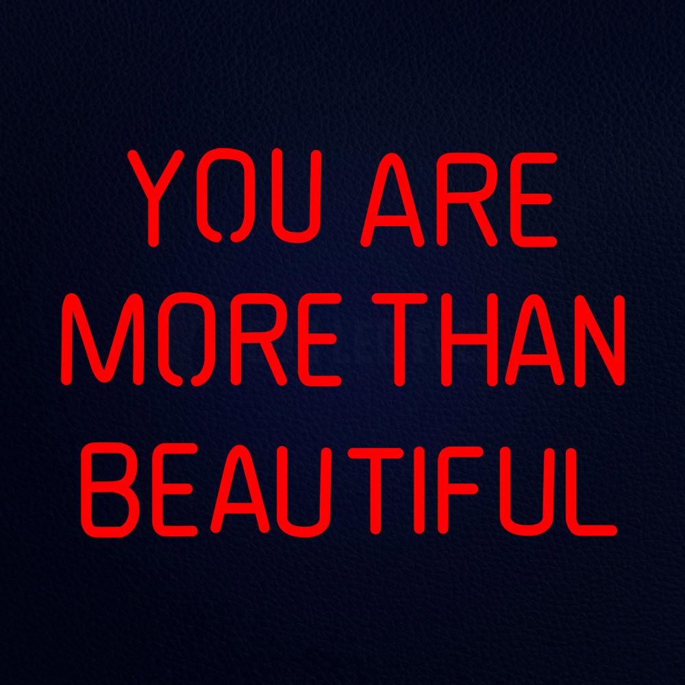 You Are More Than Beautiful 21" x 15" LED Neon Sign