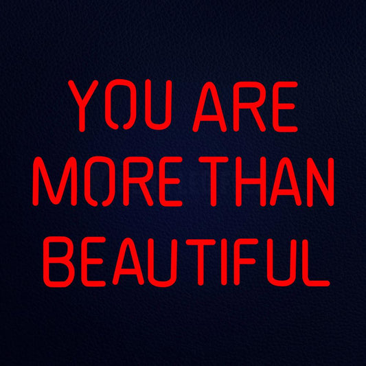 You Are More Than Beautiful 21" x 15" LED Neon Sign