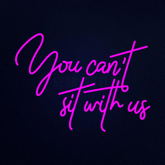 You Cant Sit With Us 31" x 24" LED Neon Sign