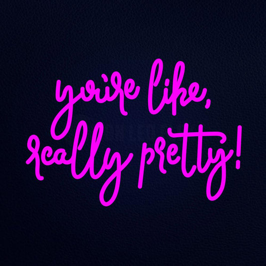 You Re Like Really Pretty Real 21" x 15" LED Neon Sign