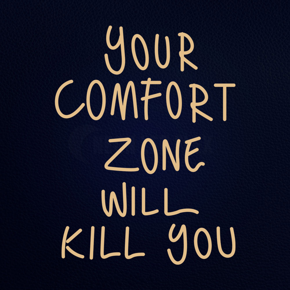 Your Comfort Zone Will Kill You 24" x 31" LED Neon Sign