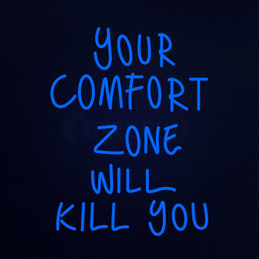 Your Comfort Zone Will Kill You 24" x 31" LED Neon Sign
