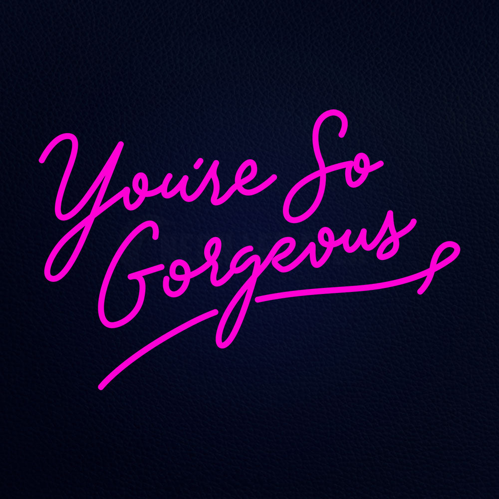 Youre So Gorgeous 21" x 15" LED Neon Sign