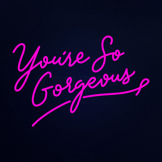 Youre So Gorgeous 21" x 15" LED Neon Sign