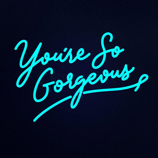 Youre So Gorgeous 21" x 15" LED Neon Sign